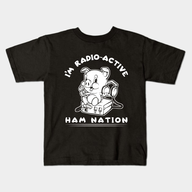 I'm Radio-Active Ham Radio Ham Nation Kids T-Shirt by SWIFTYSPADE